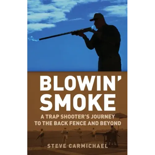 Blowin' Smoke: A Trap Shooter's Journey to the Back Fence and Beyond