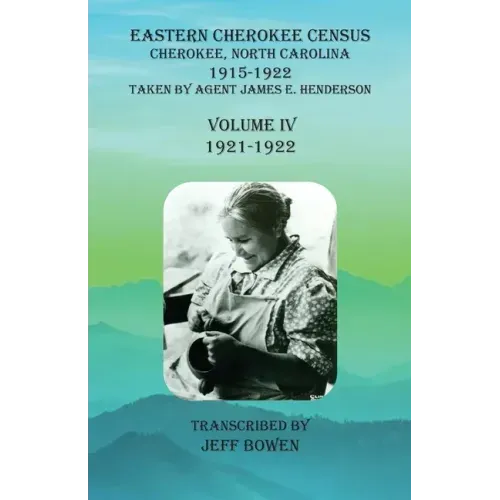 Eastern Cherokee Census, Cherokee, North Carolina, 1915-1922, Volume IV (1921-1922): Taken by Agent James E. Henderson