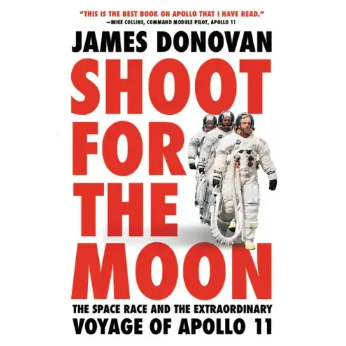 Shoot for the Moon: The Space Race and the Extraordinary Voyage of Apollo 11