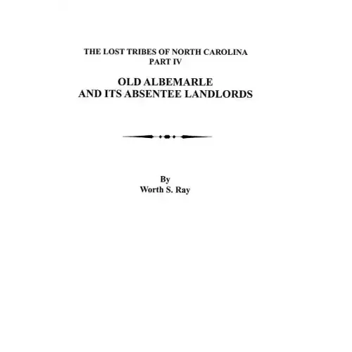 Old Albemarle and Its Absentee Landlords. Originally Published as the Lost Tribes of North Carolina, Part IV