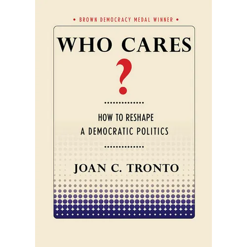 Who Cares? How to Reshape a Democratic Politics