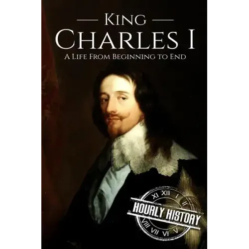 Charles I: A Life From Beginning to End