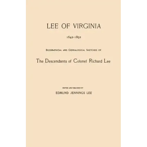Lee of Virginia, 1642-1892. Biographical and Genealogical Sketches of the Descendants of Colonel Richard Lee