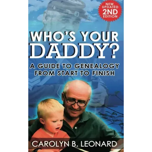 Who's Your Daddy (2nd Edition, hardback): A Guide to Genealogy from Start to Finish