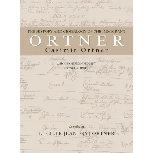 The History and Genealogy of the Immigrant Casimir Ortner