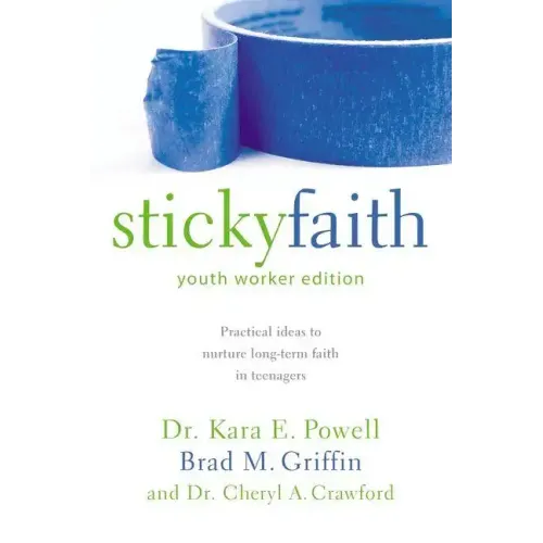 Sticky Faith, Youth Worker Edition: Practical Ideas to Nurture Long-Term Faith in Teenagers