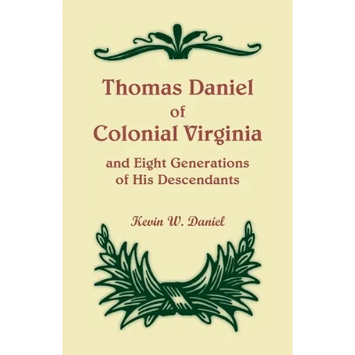 Thomas Daniel of Colonial Virginia and Eight Generations of His Descendants