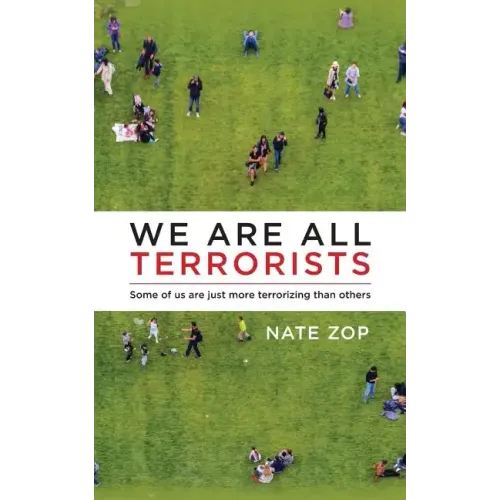 We Are All Terrorists: Some of us are just more terrorizing than others