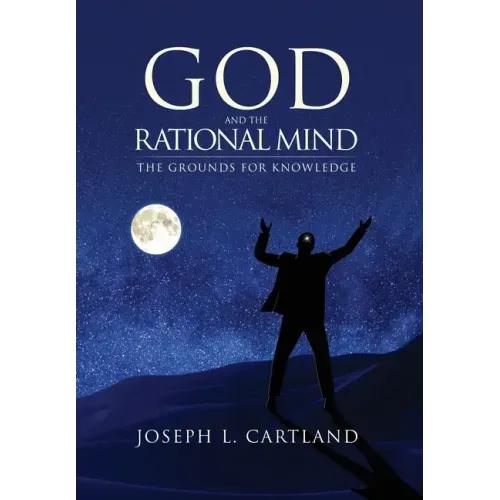 God and the Rational Mind: The Grounds for Knowledge