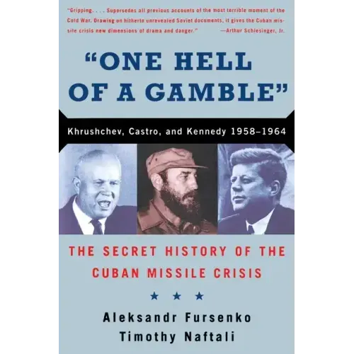 One Hell of a Gamble: Khrushchev, Castro, and Kennedy, 1958-1964