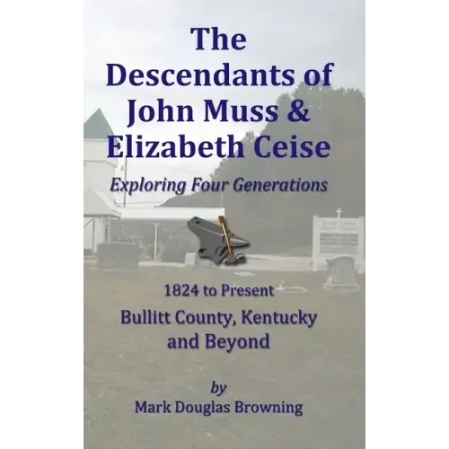 The Descendants of John Muss & Elizabeth Ceise: Exploring Four Generations