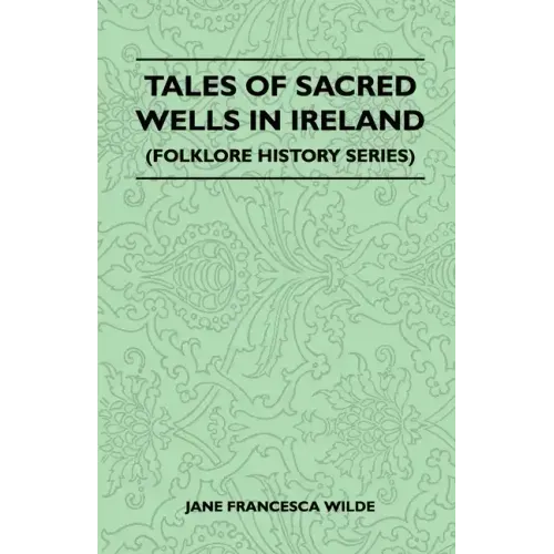 Tales of Sacred Wells in Ireland (Folklore History Series)