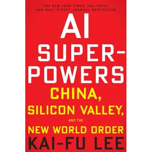AI Superpowers: China, Silicon Valley, and the New World Order