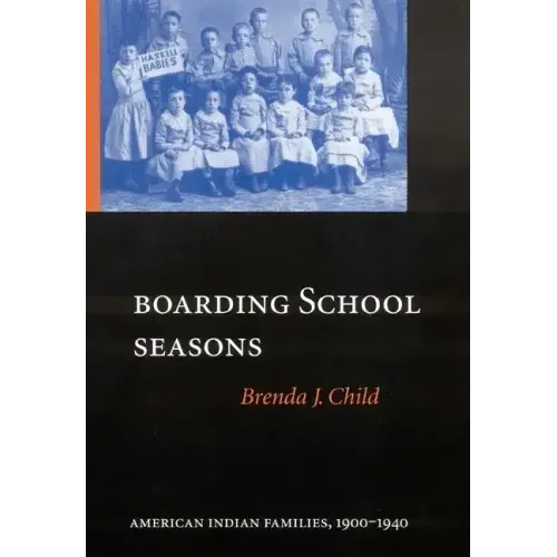 Boarding School Seasons: American Indian Families, 1900-1940