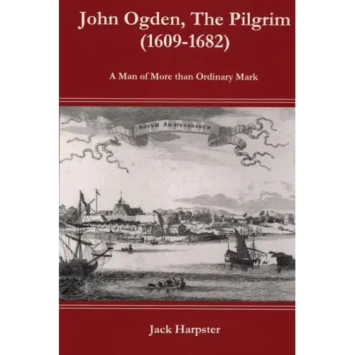 John Ogden, the Pilgrim (1609-1682) - A Man of More Than Ordinary Mark