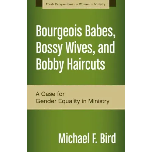 Bourgeois Babes, Bossy Wives, and Bobby Haircuts: A Case for Gender Equality in Ministry