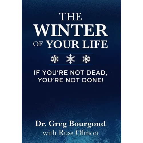 The Winter of Your Life: If You're Not Dead, You're Not Done!