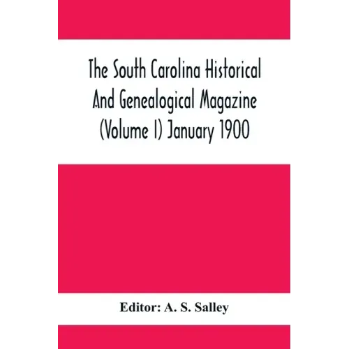 The South Carolina Historical And Genealogical Magazine (Volume I) January 1900