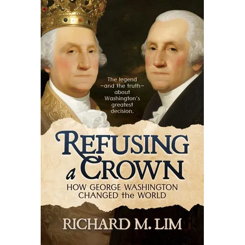 Refusing a Crown: How George Washington Changed the World