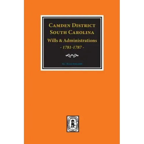 Camden District, South Carolina Wills and Administrations, 1781-1787