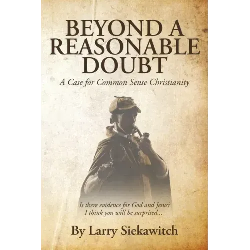 Beyond a Reasonable Doubt: A Case for Common Sense Christianity