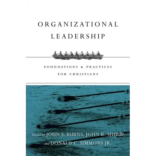 Organizational Leadership: Foundations & Practices for Christians