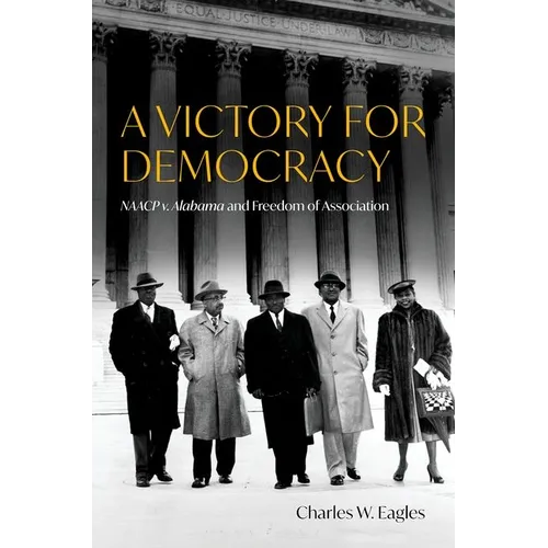 A Victory for Democracy: NAACP V. Alabama and Freedom of Association