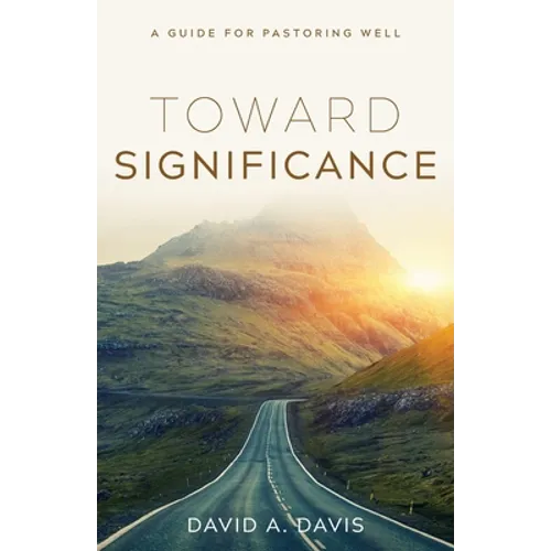 Toward Significance: A Guide for Pastoring Well
