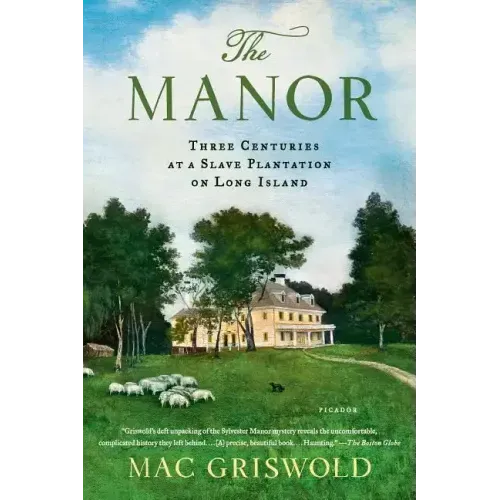 Manor: Three Centuries at a Slave Plantation on Long Island