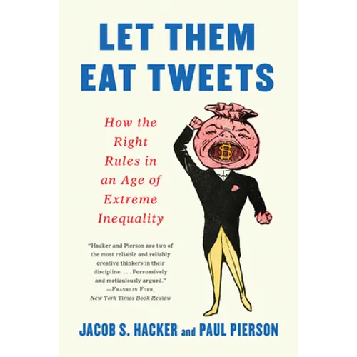Let Them Eat Tweets: How the Right Rules in an Age of Extreme Inequality