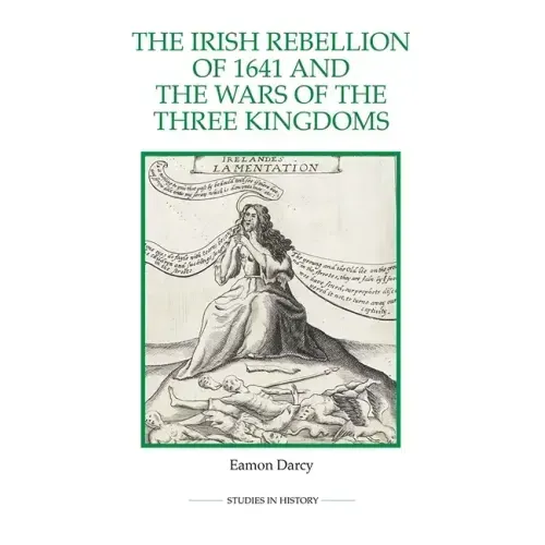 The Irish Rebellion of 1641 and the Wars of the Three Kingdoms