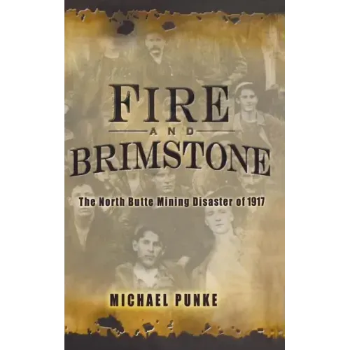 Fire and Brimstone: The North Butte Mine Disaster of 1917