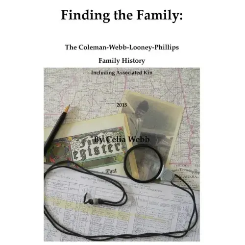Finding the Family the Coleman-Webb-Looney-Phillips Family History Including Associated Kin