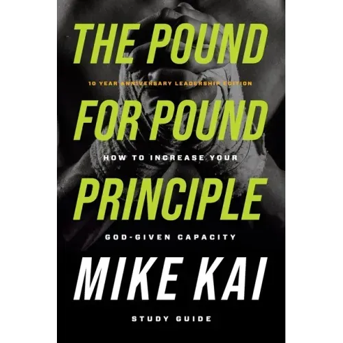 The Pound for Pound Principle: How to Increase Your God-Given Capacity - Study Guide