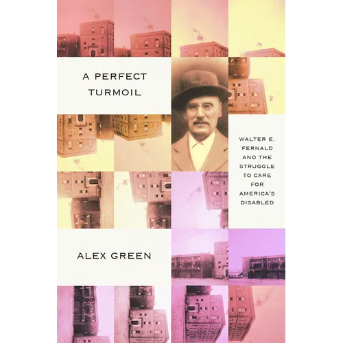 A Perfect Turmoil: Walter E. Fernald and the Struggle to Care for America's Disabled