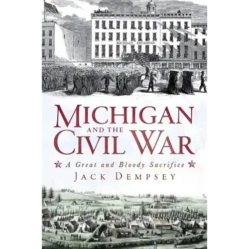 Michigan and the Civil War: A Great and Bloody Sacrifice