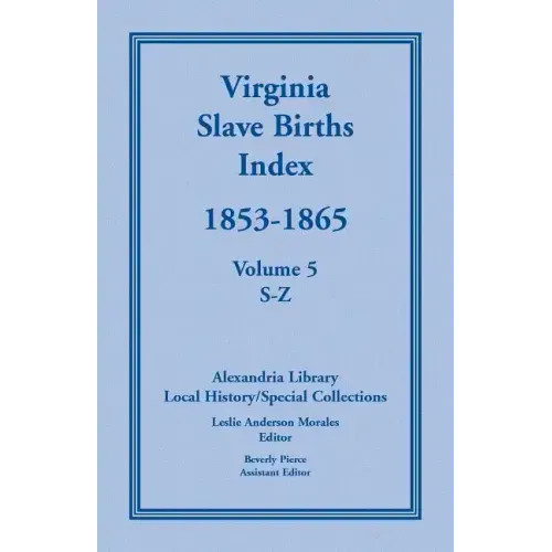 Virginia Slave Births Index, 1853-1865, Volume 5, S-Z