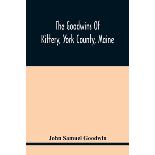 The Goodwins Of Kittery, York County, Maine