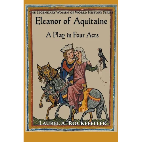 Eleanor of Aquitaine: A Play in Four Acts