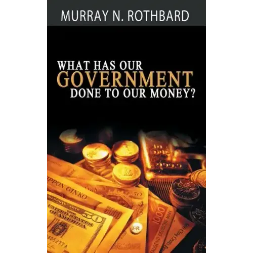 What Has Government Done to Our Money?