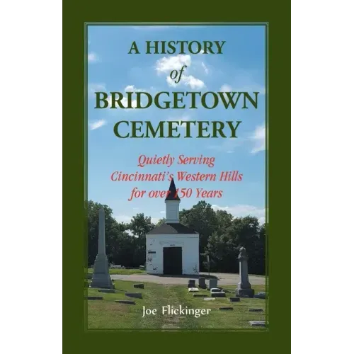 A History of Bridgetown Cemetery: Quietly Serving Cincinnati's Western Hills for over 150 Years