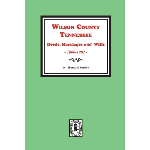 Wilson County, Tennessee Deeds, Marriages and Wills, 1800-1902.