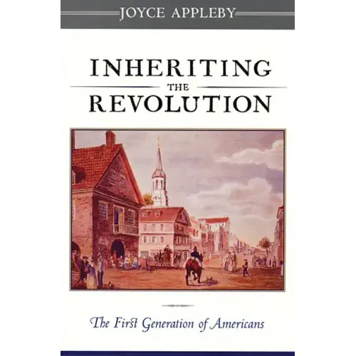 Inheriting the Revolution: The First Generation of Americans