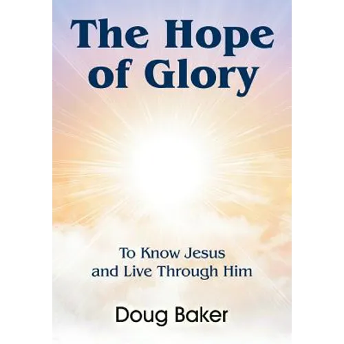 The Hope of Glory: To Know Jesus and Live Through Him
