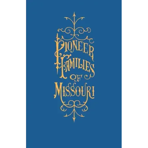 A History of the Pioneer Families of Missouri, with Numerous Sketches, Anecdotes, Adventures, Etc., Relating to Early Days in Missouri