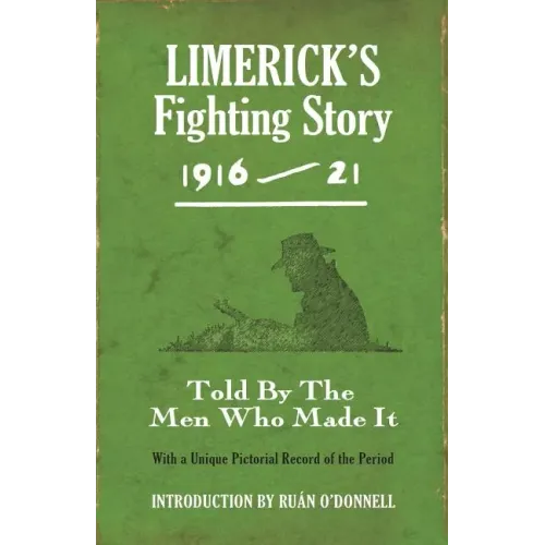 Limerick's Fighting Story 1916-21: Told by the Men Who Made It