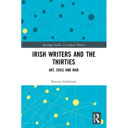 Irish Writers and the Thirties: Art, Exile and War