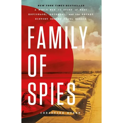 Family of Spies: A World War II Story of Nazi Espionage, Betrayal, and the Secret History Behind Pearl Harbor