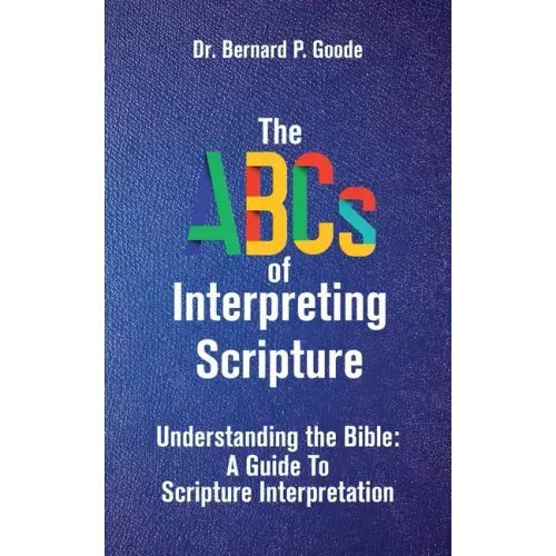 The ABCs of Interpreting Scripture: Understanding the Bible, a Guide to Scripture Interpretation