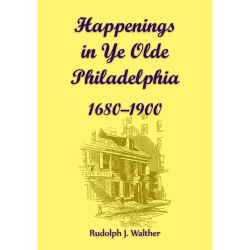 Happenings in Ye Olde Philadelphia, 1680-1900 - Paperback